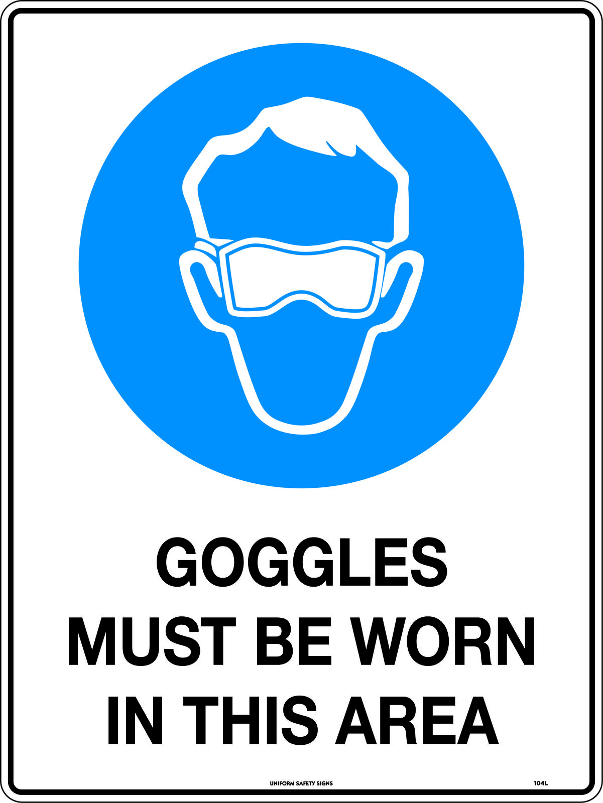 Goggles Must Be Worn Safety Sign Uniform Safety Signs Price Match Guarantee 6683